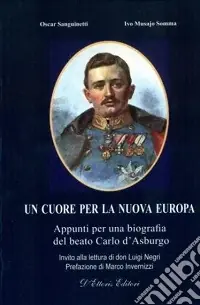 Spedito Oggi Un cuore per la nuova Europa. Appunti per una biografia del beato Carlo d‘Asburgo