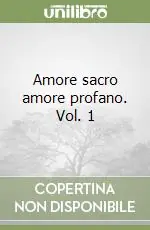 Super Prezzo Amore sacro amore profano. Vol. 1