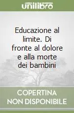 A Buon Prezzo Educazione al limite. Di fronte al dolore e alla morte dei bambini