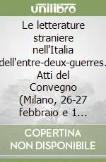 Le letterature straniere nell‘Italia dell‘entre-deux-guerres. Atti del Convegno (Milano, 26-27 febbraio e 1 marzo 2003) Scelto Dai Clienti