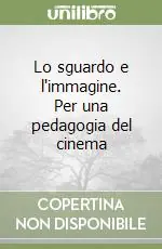 Lo sguardo e l‘immagine. Per una pedagogia del cinema Compra Adesso
