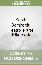 Consegna Rapida Sarah Bernhardt. Teatro e arte della moda