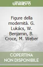 Promozione Figure della modernità. G. Lukács, W. Benjamin, B. Croce, M. Weber