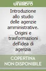Di Tendenza Introduzione allo studio delle agenzie amministrative. Origini e trasformazioni dell‘idea di agenzia