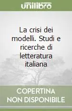 Esclusivo La crisi dei modelli. Studi e ricerche di letteratura italiana