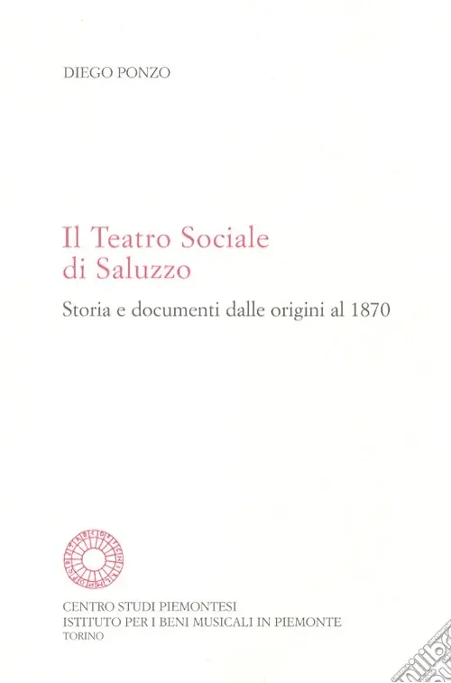 Nuova Collezione Il Teatro sociale di Saluzzo. Storia e documenti dalle origini al 1870