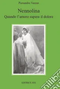 Nennolina. Quando l‘amore supera il dolore Nuova Collezione