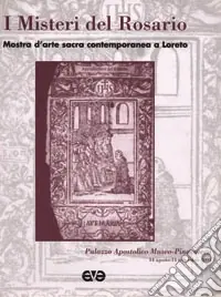 I misteri del rosario. Mostra d‘arte sacra contemporanea a Loreto Più Venduto