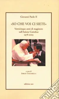 Reso Gratuito «So che voi ci siete». Venticinque anni di magistero sull‘Azione Cattolica 1978-2003