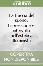 Promozione Esclusiva La traccia del suono. Espressione e intervallo nell‘estetica illuminista