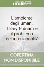 L‘ambiente degli umani. Hilary Putnam e il problema dell‘intenzionalità Direttamente Dal Produttore