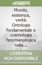 Mondo, esistenza, verità. Ontologia fondamentale e cosmologia fenomenologica nella riflessione di Martin Heidegger Prezzo Scontato