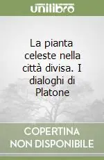 La pianta celeste nella città divisa. I dialoghi di Platone Occasione Imperdibile