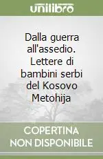 Dalla guerra all‘assedio. Lettere di bambini serbi del Kosovo Metohija Soddisfatti O Rimborsati