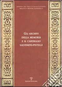 Spedito Oggi Gli archivi della memoria e il carteggio Salvemini-Pistelli (rist. anast.)