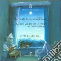 Offerta Racconti di un viaggiatore Arcadio Lobato per le strade del libro illustrato