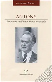 Antony. Letteratura e politica in Franco Antonicelli Professionale