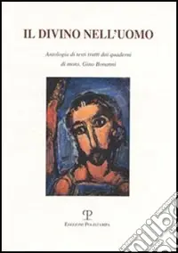 Il divino nell‘uomo. Antologia di testi tratti dai quaderni di mons. Gino Bonanni Pagamento Sicuro