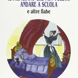 Consegna Rapida Il principino che non voleva andare a scuola e altre fiabe