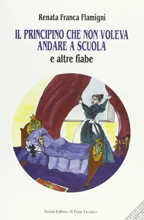 Consegna Rapida Il principino che non voleva andare a scuola e altre fiabe