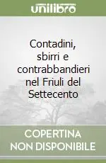 Offerta Contadini, sbirri e contrabbandieri nel Friuli del Settecento