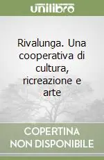 Bestseller Rivalunga. Una cooperativa di cultura, ricreazione e arte
