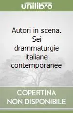 Autori in scena. Sei drammaturgie italiane contemporanee Compra Online