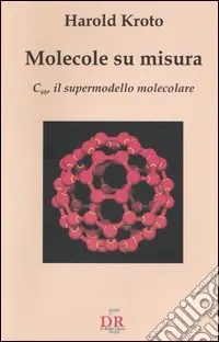 Saldi Molecole su misura. C60, il supermodello molecolare