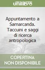 Appuntamento a Samarcanda. Taccuini e saggi di ricerca antropologica Offerta