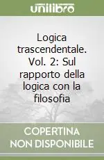 Must-Have Logica trascendentale. Vol. 2 Sul rapporto della logica con la filosofia