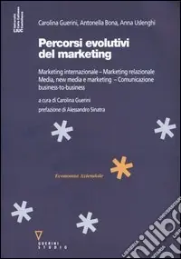 Percorsi evolutivi del marketing. Marketing internazionale. Marketing relazionale. Media, new media e marketing. Comunicazione business-to-business A Buon Prezzo