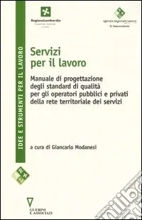 Must-Have Servizi per il lavoro. Manuale di progettazione degli standard di qualità per gli operatori pubblici e privati della rete territoriale dei servizi