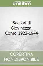 Bagliori di Giovinezza. Como 1923-1944 Direttamente Dal Produttore