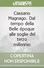 Cassano Magnago. Dal tempo della Belle époque alle soglie del terzo millennio Reso Gratuito