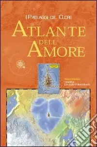 Economico L‘atlante dell‘amore. I paesaggi del cuore
