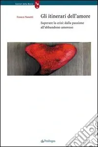 Direttamente Dal Produttore Gli itinerari dell‘amore. Superare la crisi dalla passione all‘abbandono amoroso