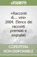 Professionale «Racconti di... vini» 2004. Elenco dei racconti premiati e segnalati