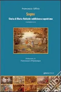 Offerta Lampo Sogno. Storia di Maria Adelaide, nobildonna napoletana