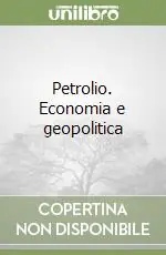 Petrolio. Economia e geopolitica Ultimissimo Modello