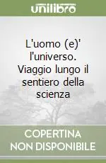 Ultima Occasione L‘uomo (e)‘ l‘universo. Viaggio lungo il sentiero della scienza