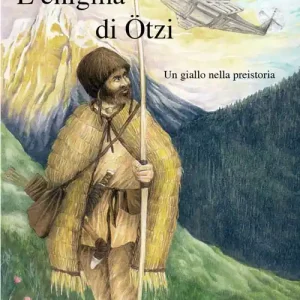 Non Perdere L‘enigma di Otzi. Un giallo nella preistoria