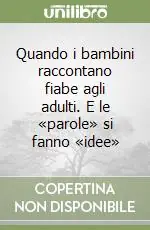 Occasione Quando i bambini raccontano fiabe agli adulti. E le «parole» si fanno «idee»