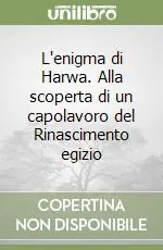 Ultimissimo Modello L‘enigma di Harwa. Alla scoperta di un capolavoro del Rinascimento egizio
