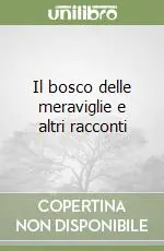 Il bosco delle meraviglie e altri racconti Nuovo Arrivo