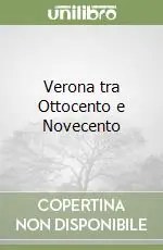 Verona tra Ottocento e Novecento Ultimissimo Modello