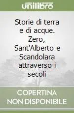 Prezzo Scontato Storie di terra e di acque. Zero, Sant‘Alberto e Scandolara attraverso i secoli