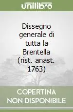 Dissegno generale di tutta la Brentella (rist. anast. 1763) A Buon Prezzo