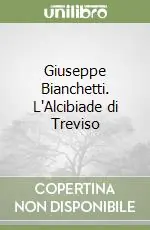 Occasione Imperdibile Giuseppe Bianchetti. L‘Alcibiade di Treviso