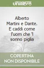 Prezzo Scontato Alberto Martini e Dante. E caddi come l‘uom che ‘l sonno piglia