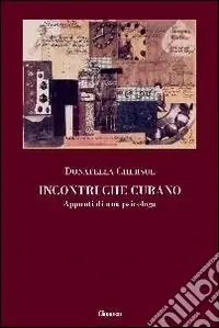 Incontri che curano. Appunti di una psicologa Ultime Pezzi